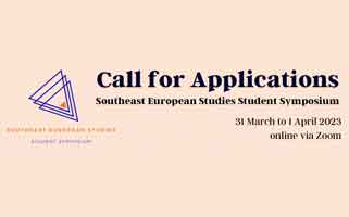 CfA | Southeast European Studies Student Symposium | 31 March to 1 April 2023, online